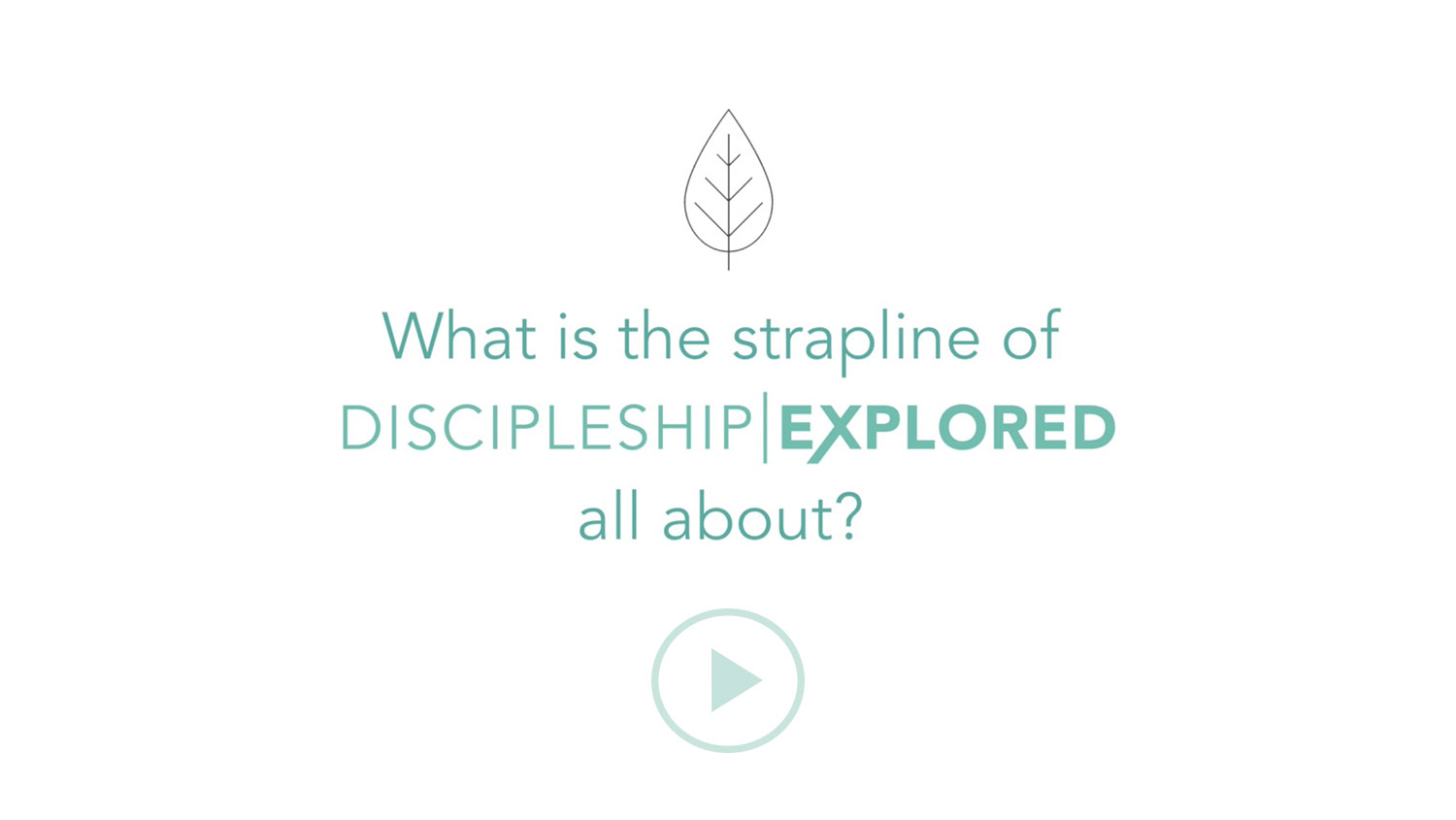 Question 4*What is the strapline of Discipleship Explored all about?