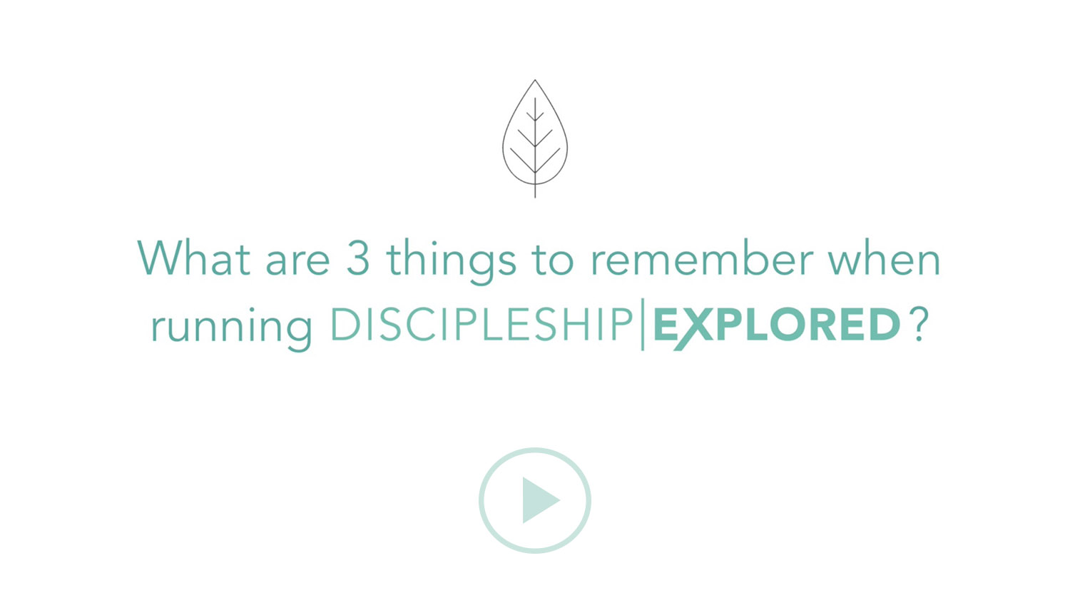 Question 7*What are three things to remember when running Discipleship Explored?