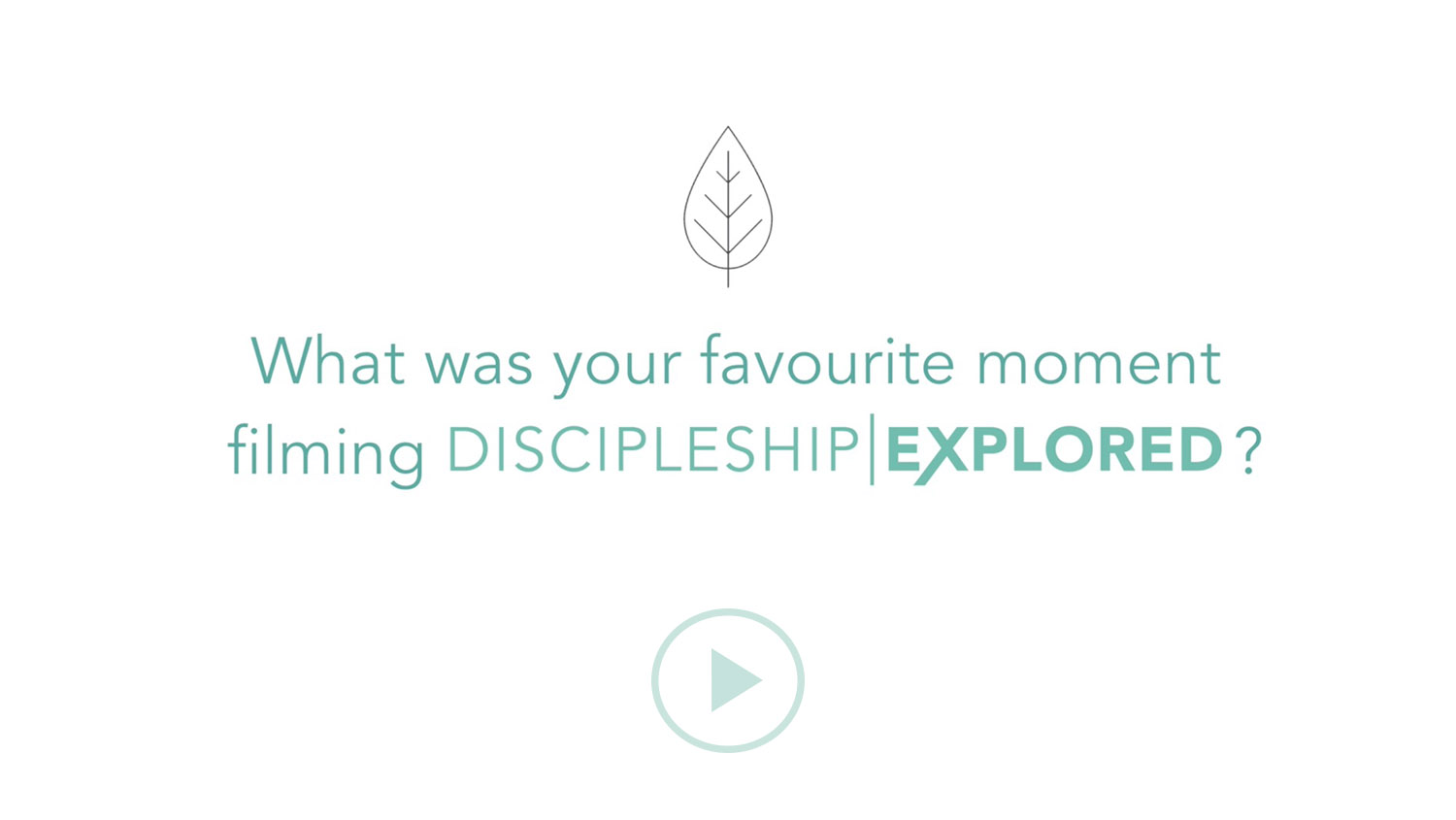 Question 8*What was your favourite moment filming Discipleship Explored?